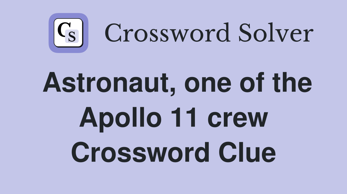 Astronaut, one of the Apollo 11 crew Crossword Clue Answers